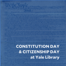 Constitution & Citizenship Day at Yale Library in white text over image of United States constitution with a blue filter