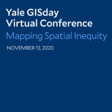 Yale GISday Virtual Conference: Mapping Spatial Inequality