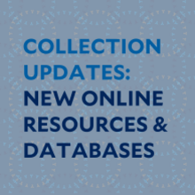 Blue text on light blue background that reads Collection Updates: New Online Resources & Databases