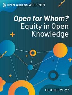 Open Access Week 2019 Poster: Open for Whom? Equity in Open Knowledge