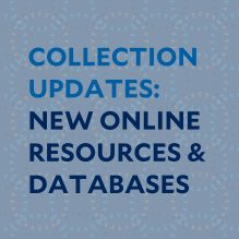 Collection Updates: New Online Resources & Databases 